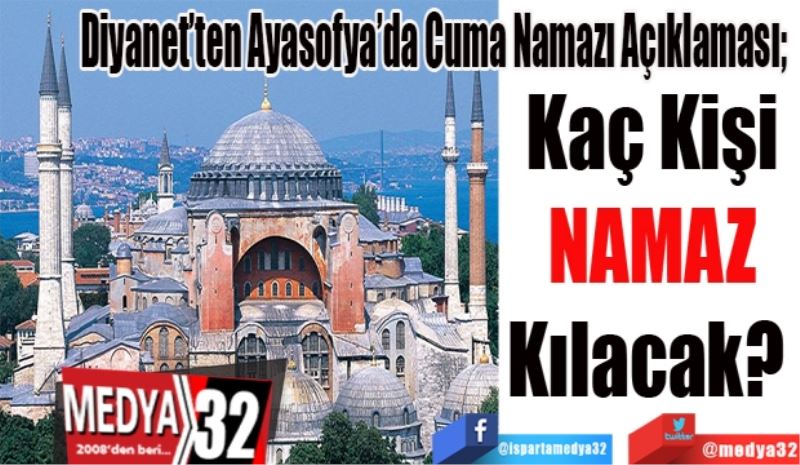 Diyanet’ten Ayasofya’da Cuma Namazı Açıklaması; 
Kaç Kişi
Namaz
Kılacak? 
