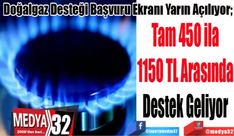 Doğalgaz Desteği Başvuru Ekranı Yarın Açılıyor;  
Tam 450 ila
1150 TL Arasında
Destek Geliyor 
