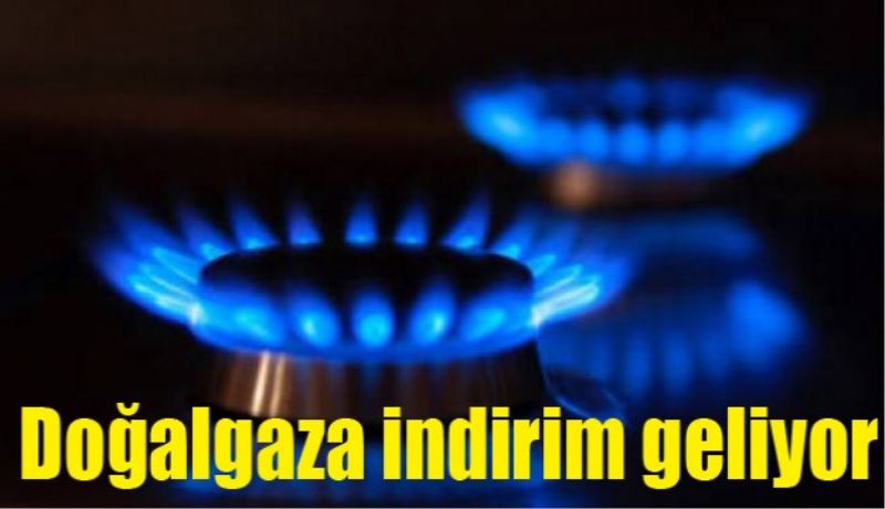 Doğalgaza indirim geliyor