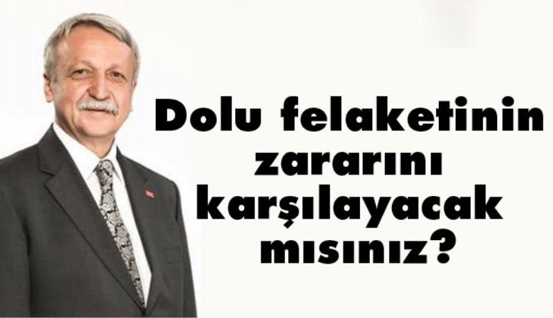 Dolu felaketinin zararını karşılayacak mısınız?