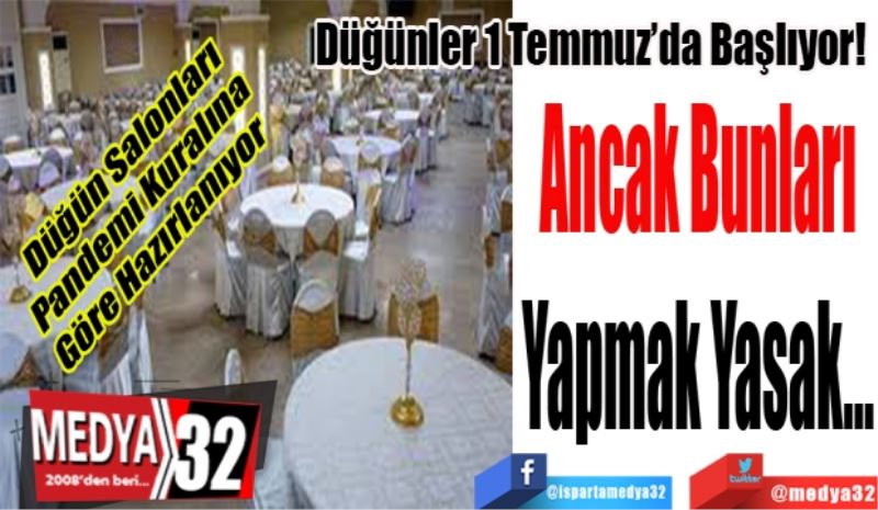 Düğünler 1 Temmuz’da Başlıyor! 
Ancak Bunları
Yapmak Yasak…
