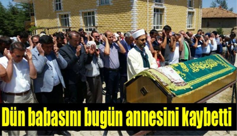 Dün babasını bugün annesini kaybetti 