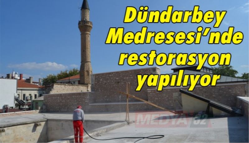 Dündarbey Medresesi’nde restorasyon yapılıyor