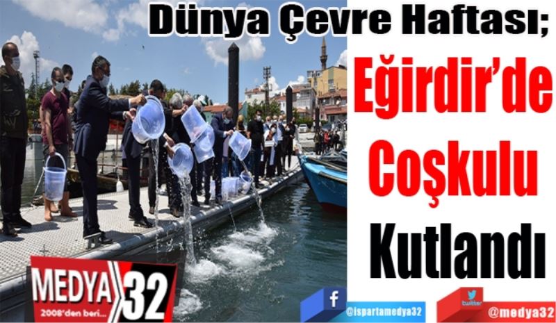 Dünya Çevre Haftası; 
Eğirdir’de 
Coşkulu 
