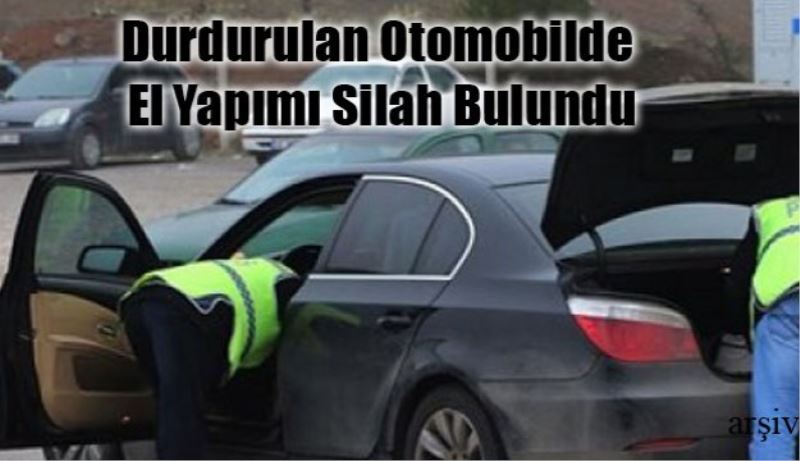 Durdurulan otomobilde el yapımı silah bulundu