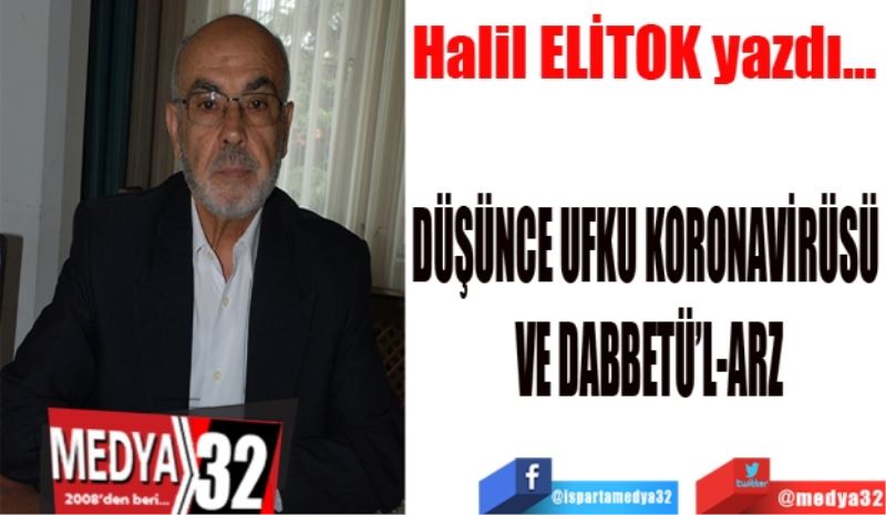 DÜŞÜNCE UFKU KORONAVİRÜSÜ 
VE DABBETÜ’L-ARZ
