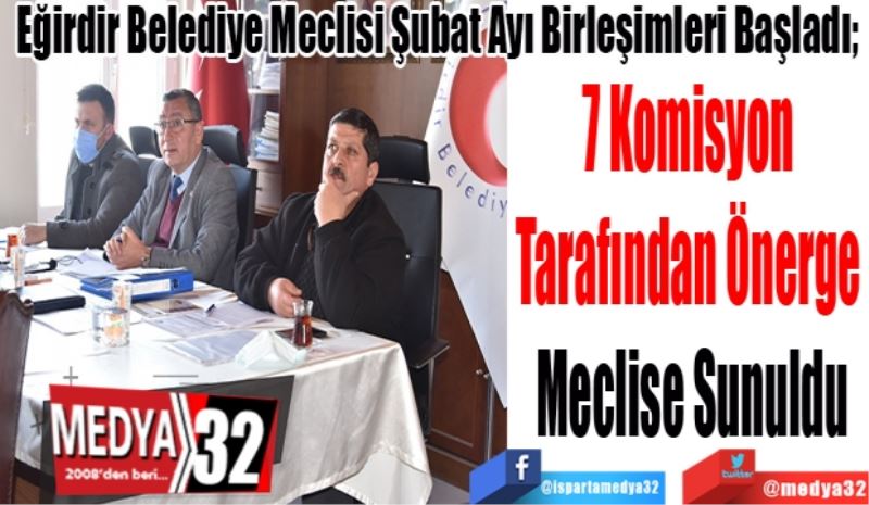 Eğirdir Belediye Meclisi Şubat Ayı Birleşimleri Başladı;  
7 Komisyon 
Tarafından Önerge 
Meclise Sunuldu
