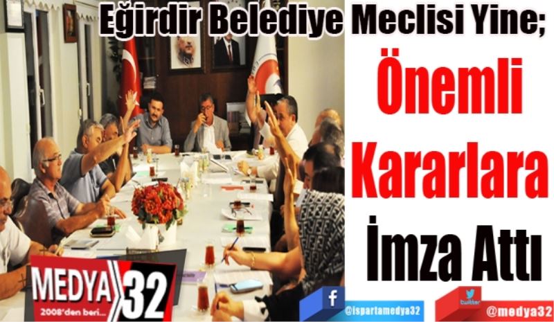 Eğirdir Belediye Meclisi Yine; 
Önemli 
Kararlara 
İmza Attı
