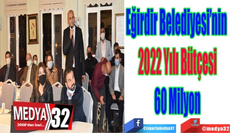 Eğirdir Belediyesi’nin 
2022 Yılı Bütçesi
60 Milyon
