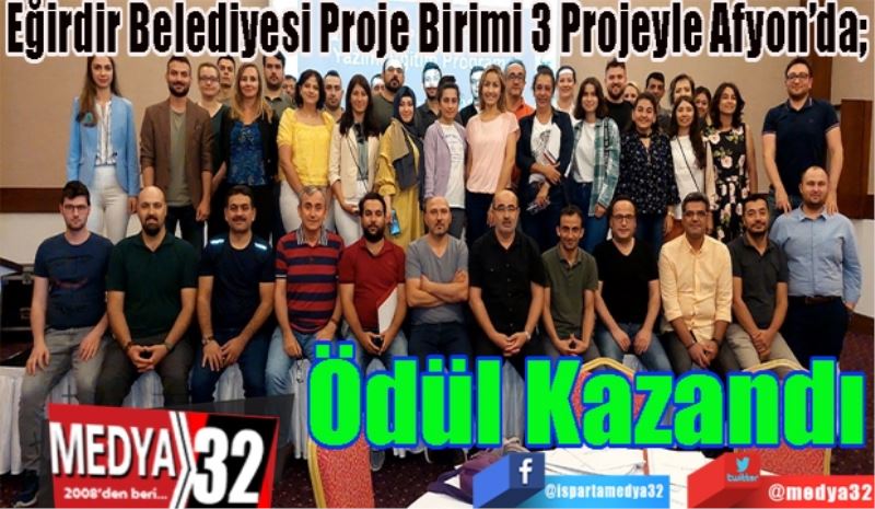 Eğirdir Belediyesi Proje Birimi 3 Projeyle Afyon’da; 
Ödül 
Kazandı
