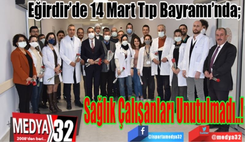 Eğirdir’de 14 Mart Tıp Bayramı’nda; 
Sağlık Çalışanlar
