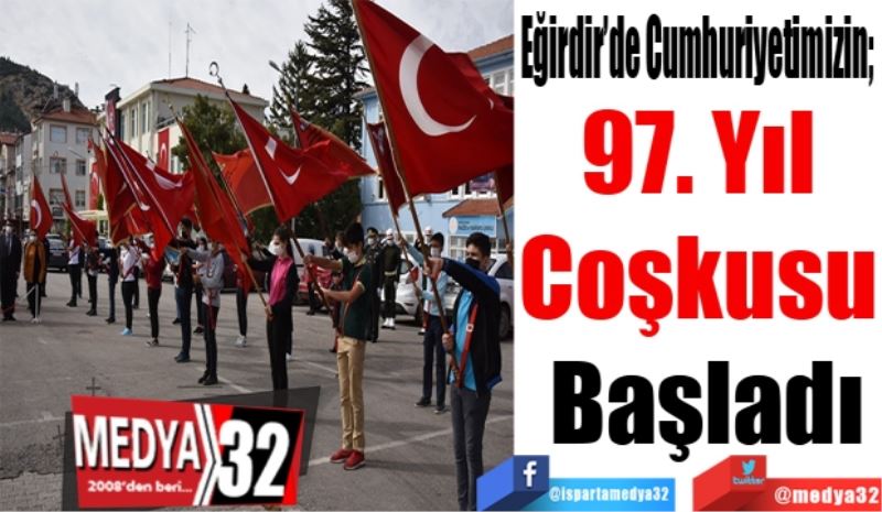 Eğirdir’de Cumhuriyetimizin; 
97. Yıl 
Coşkusu 
Başladı
