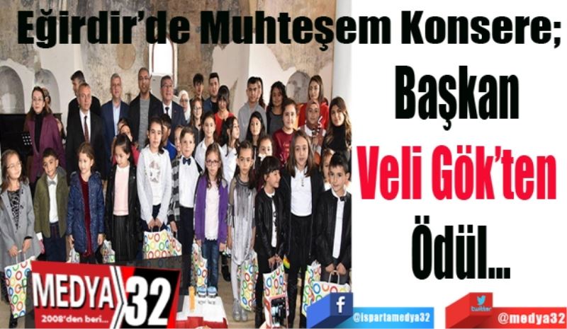 Eğirdir’de Muhteşem Konsere; 
Başkan Veli 
Gök’ten 
Ödül…
