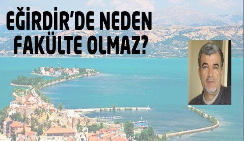 EĞİRDİR’DE NEDEN FAKÜLTE OLMAZ?