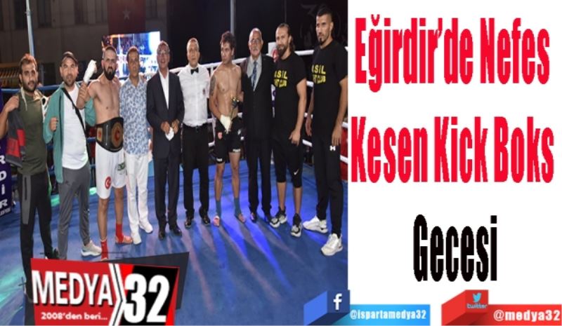 Eğirdir’de Nefes 
Kesen Kick Boks 
Gecesi
