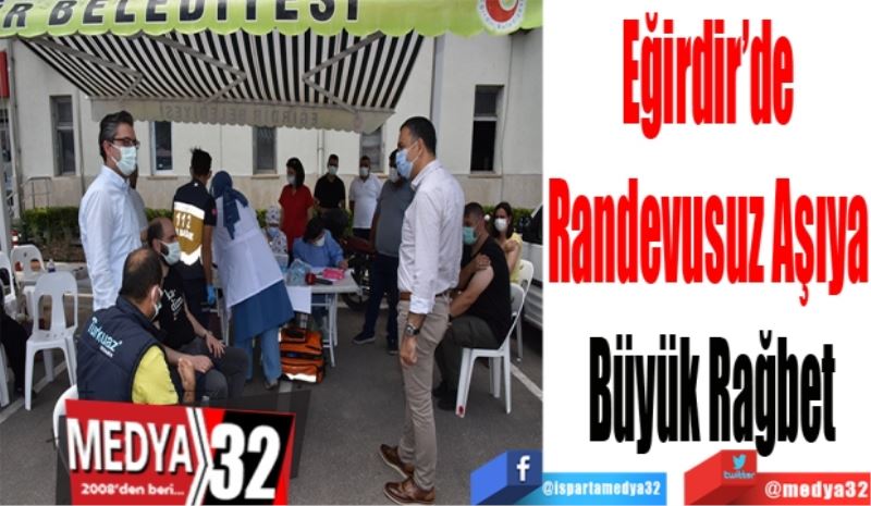 Eğirdir’de 
Randevusuz Aşıya 
Büyük Rağbet   
