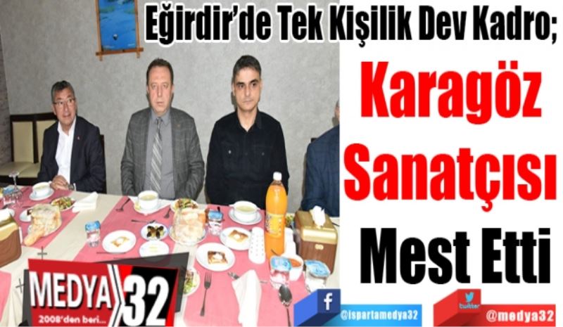 Eğirdir’de Tek Kişilik Dev Kadro; 
Karagöz 
Sanatçısı 
Mest Etti
