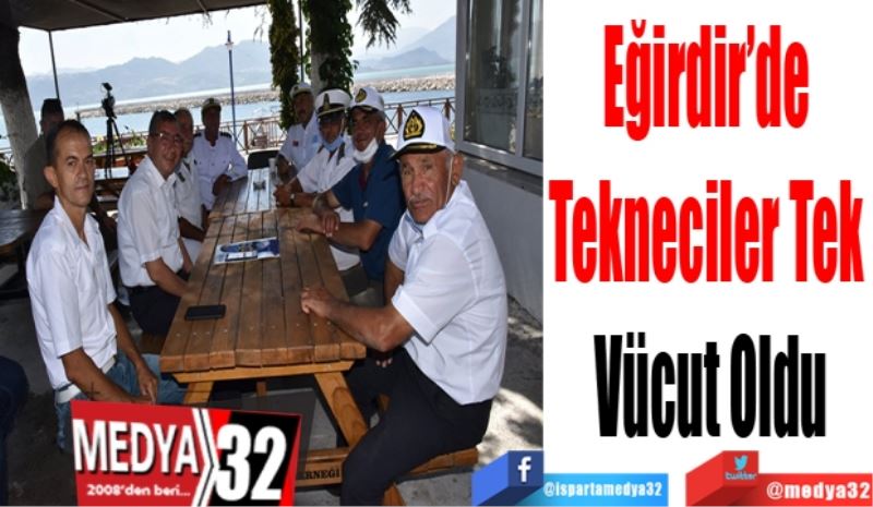 Eğirdir’de 
Tekneciler Tek 
Vücut Oldu
