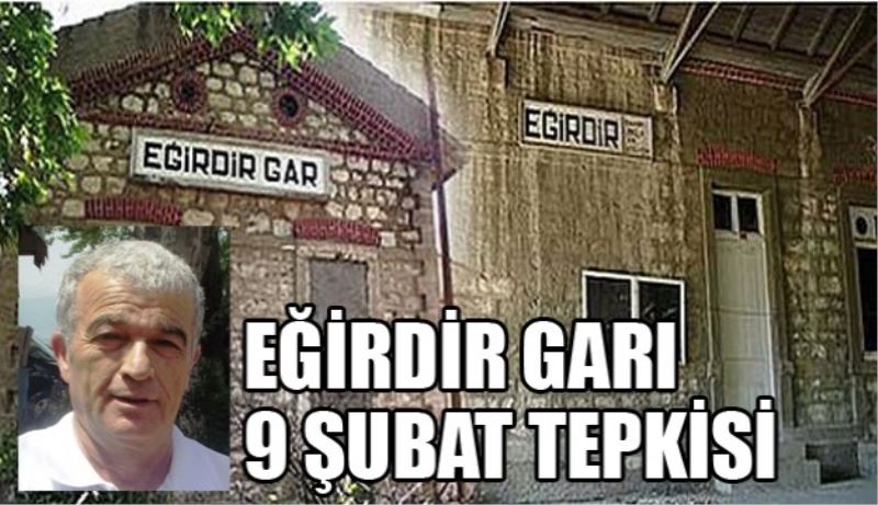 EĞİRDİR GARI 9 ŞUBAT TEPKİSİ