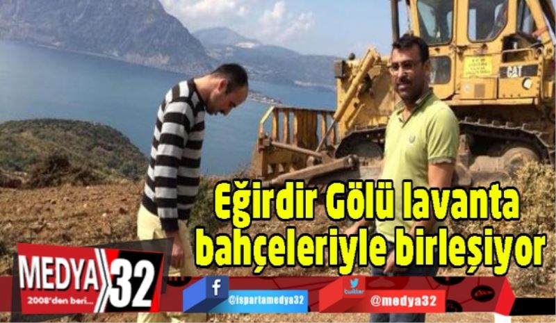 Eğirdir Gölü lavanta bahçeleriyle birleşiyor