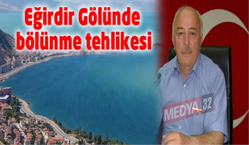 Eğirdir Gölünde bölünme tehlikesi