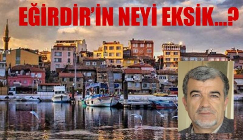 EĞİRDİR’İN NEYİ EKSİK…? 