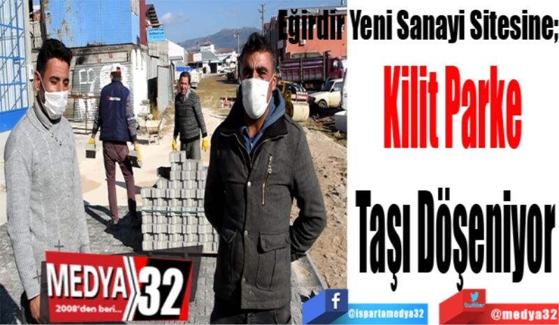 Eğirdir Yeni Sanayi Sitesine; 
Kilit Parke 
Taşı Döşeniyor
