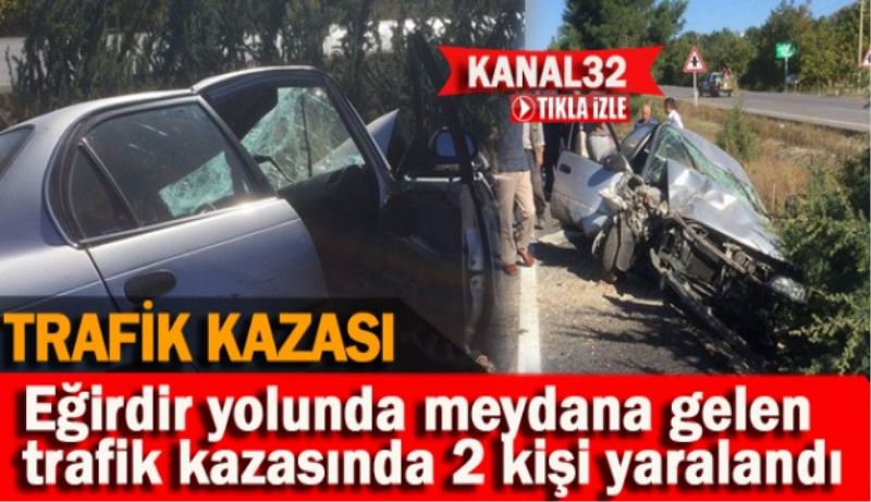 Eğirdir yolunda kaza 2 yaralı