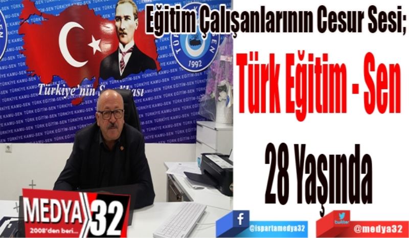 
Eğitim Çalışanlarının Cesur Sesi;
Türk Eğitim - Sen 
28 Yaşında 
