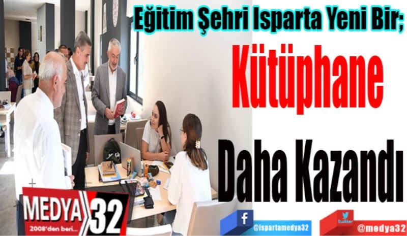 Eğitim Şehri Isparta Yeni Bir; 
Kütüphane 
Daha Kazandı
