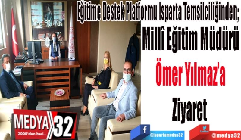 Eğitime Destek Platformu Isparta Temsilciliğinden; 
Millî Eğitim Müdürü
Ömer Yılmaz’a
Ziyaret 
