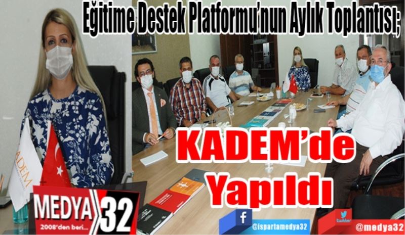 Eğitime Destek Platformu’nun Aylık Toplantısı; 
KADEM’de 
Yapıldı
