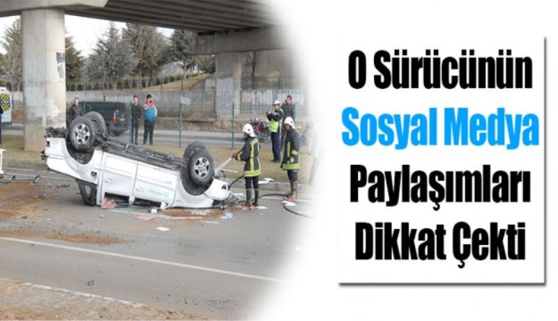 Ehliyetsiz sürücünün sosyal medya paylaşımları dikkat çekti