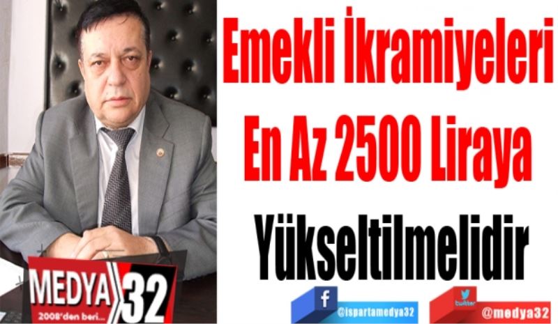 Emekli İkramiyeleri 
En Az 2500 Liraya 
Yükseltilmelidir
