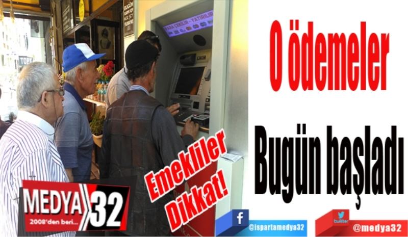 Emekliler dikkat! 
O ödemeler
Bugün başladı
