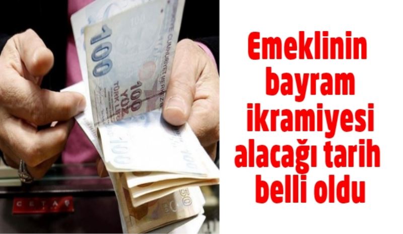 Emeklinin bayram ikramiyesi alacağı tarih belli oldu