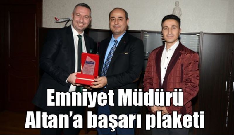 Emniyet Müdürü Altan’a başarı plaketi 