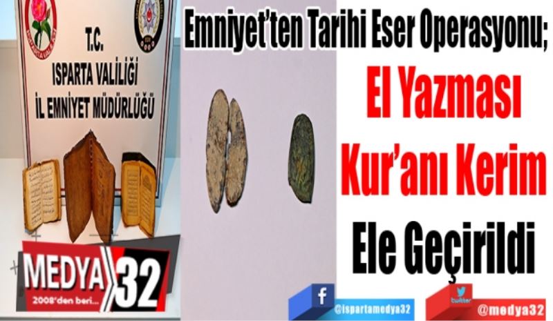 Emniyet’ten Tarihi Eser Operasyonu; 
El Yazması
Kur’anı Kerim
Ele Geçirildi 
