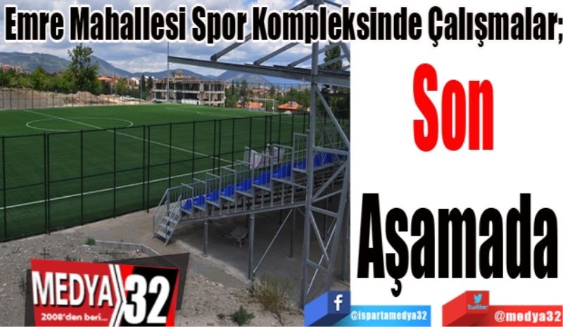 Emre Mahallesi Spor Kompleksinde Çalışmalar; 
Son 
Aşamada 
