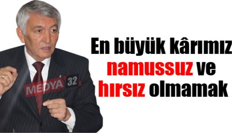 En büyük kârımız namussuz ve hırsız olmamak