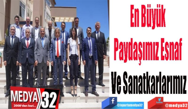 En Büyük 
Paydaşımız Esnaf 
Ve Sanatkarlarımız
