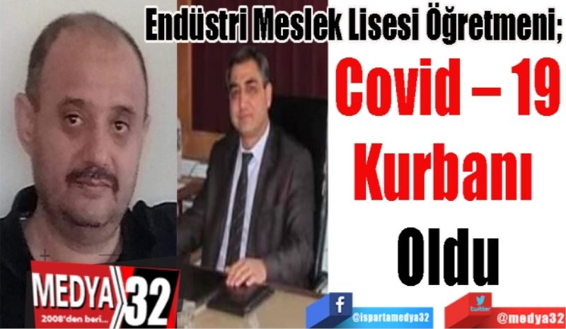 Endüstri Meslek Lisesi Öğretmeni; 
Covid – 19
Kurbanı 
Oldu 
