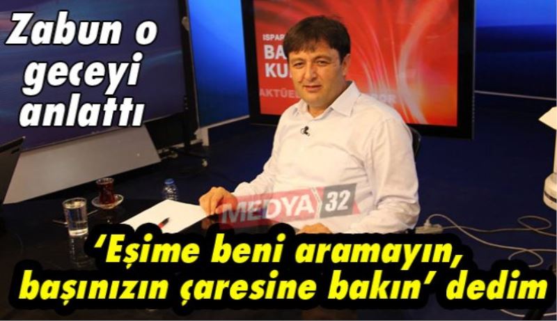 ‘Eşime beni aramayın, başınızın çaresine bakın’ dedim