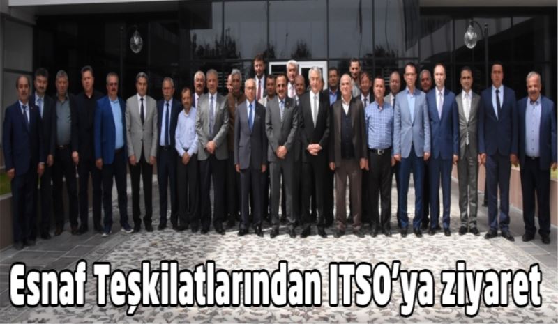 Esnaf Teşkilatlarından ITSO’ya ziyaret 