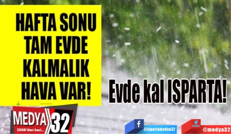 Evde Kal ISPARTA: 
Havalar bu hafta sonu
Tam evde kalmalık!  
