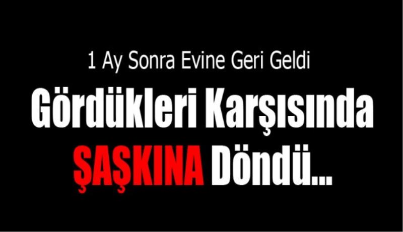 Eve Geri Döndüğünde Gördükleri Karşısında Şaşkına Döndü.