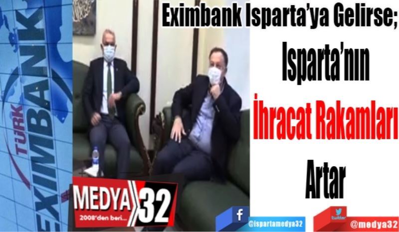 Eximbank Isparta’ya Gelirse; 
Isparta’nın 
İhracat Rakamları 
Artar 
