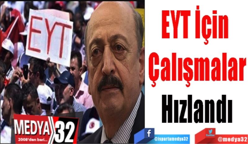 EYT İçin 
Çalışmalar
Hızlandı
