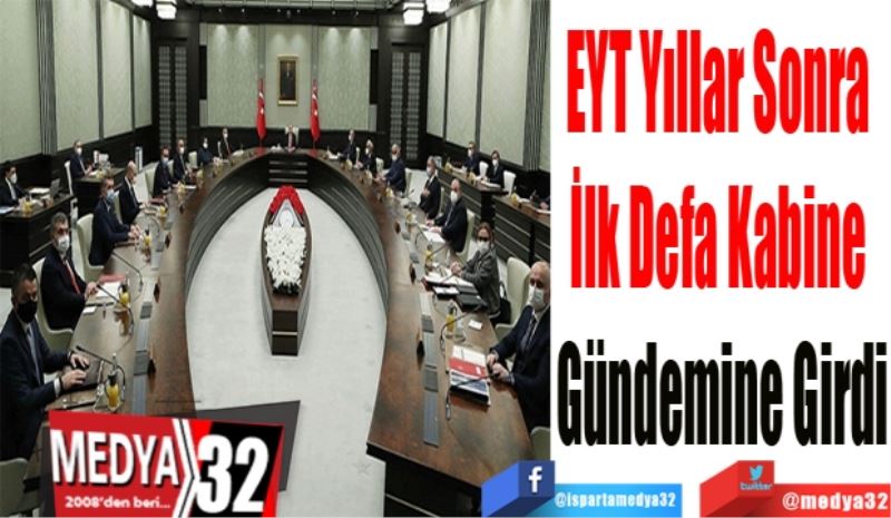 EYT Yıllar Sonra 
İlk Defa Kabine 
Gündemine Girdi 
