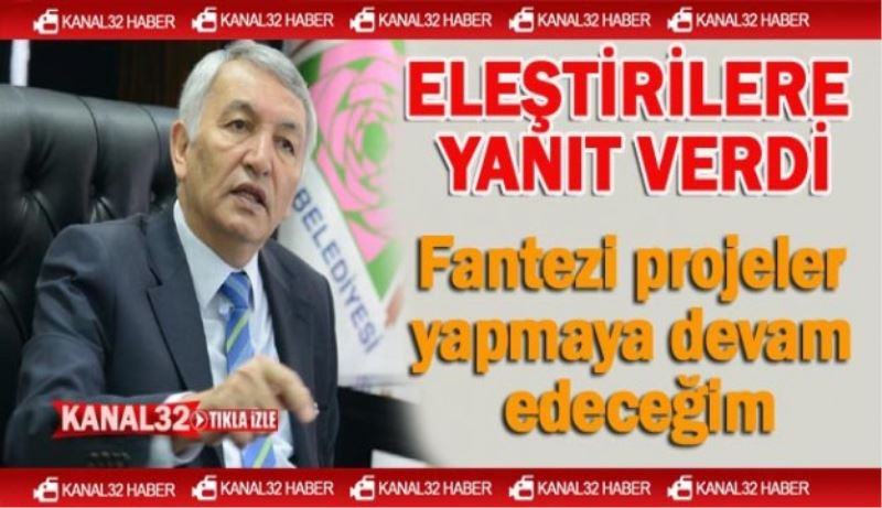 Fantezi projeler yapmaya devam edeceğim